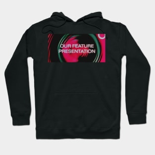 Our Feature Presentation Hoodie